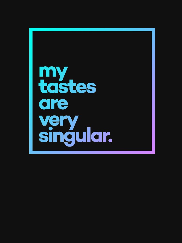 My tastes are very singular Minimal Color Typography by meeneemal T-Shirts, Hoodie, Sweatshirt | BlankRebels.com (Image 3)