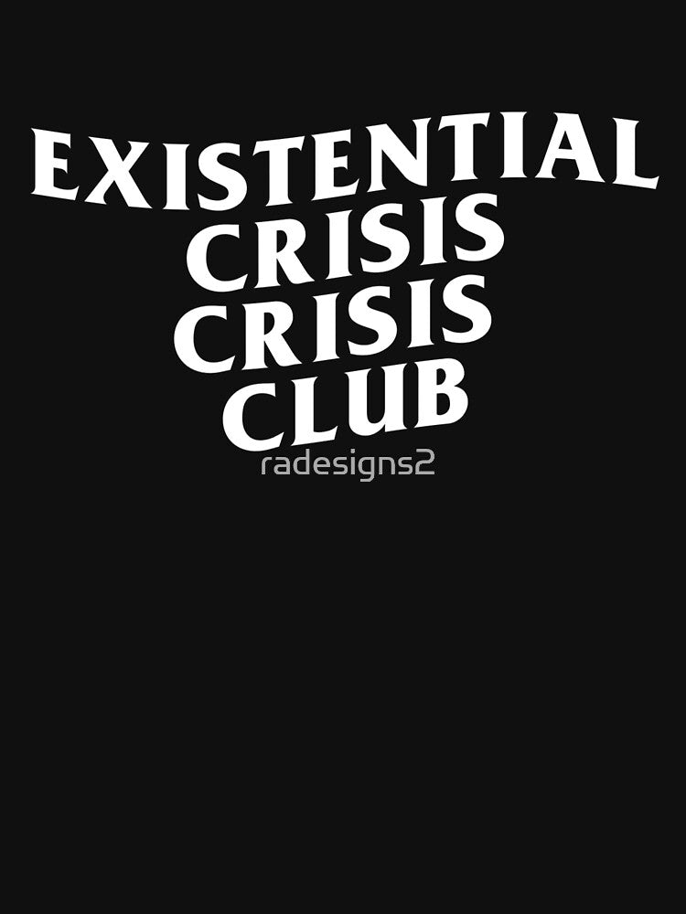 Existential Crisis Crisis Club – Dark Humor Parody T-Shirts, Hoodie, Sweatshirt