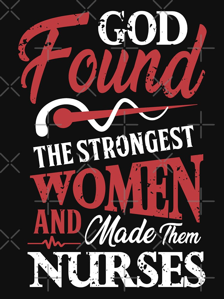 God Found the Strongest Women and Made them Nurses by WOW TeesAndThings T-Shirts, Hoodie, Sweatshirt (Image 3)
