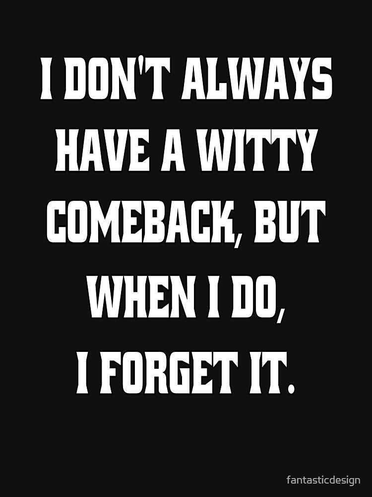 Funny Sarcastic Humor I Don't Always Have A Witty Comeback by fantasticdesign T-Shirts, Hoodie, Sweatshirt (Image 3)