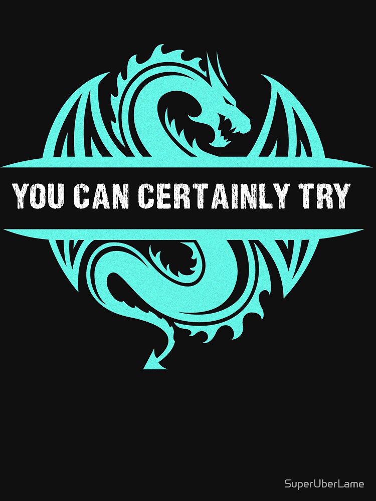 You Can Certainly Try - Vintage Cyan Blue Dragon by SuperUberLame T-Shirts, Hoodie, Sweatshirt | BlankRebels.com (Image 3)