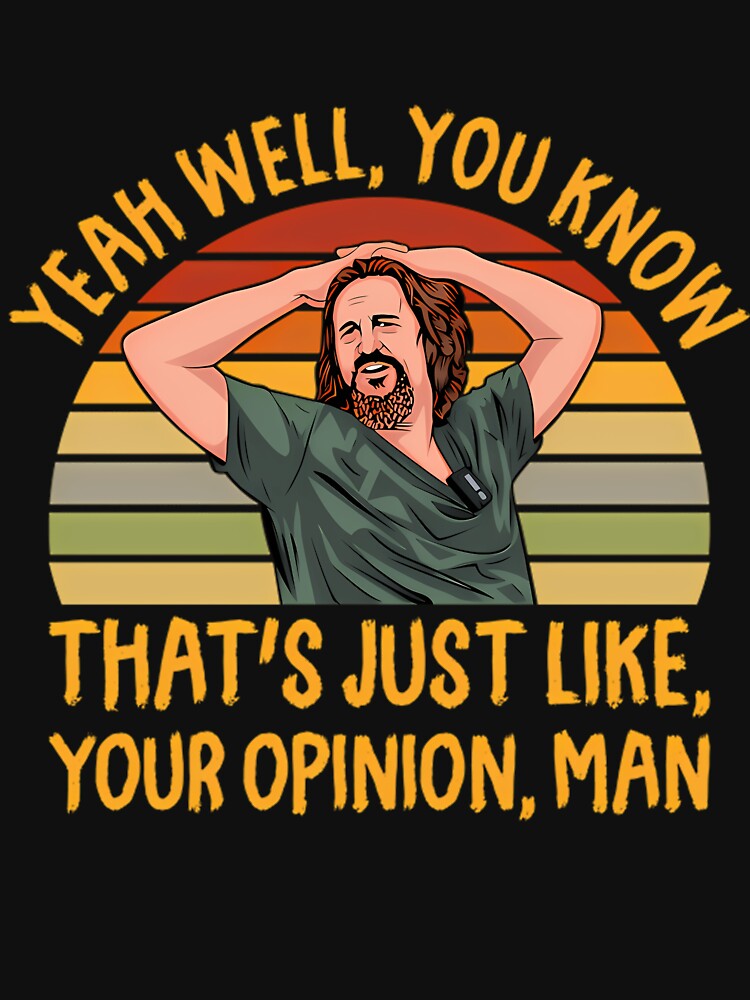 Just Your Opinion Man The Dude by caiknelinex T-Shirts, Hoodie, Sweatshirt | BlankRebels.com (Image 3)