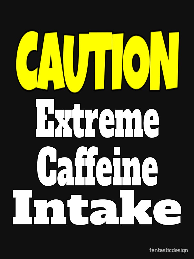 Funny Sarcastic Humor Caution Extreme Caffeine Intake by fantasticdesign T-Shirts, Hoodie, Sweatshirt (Image 3)
