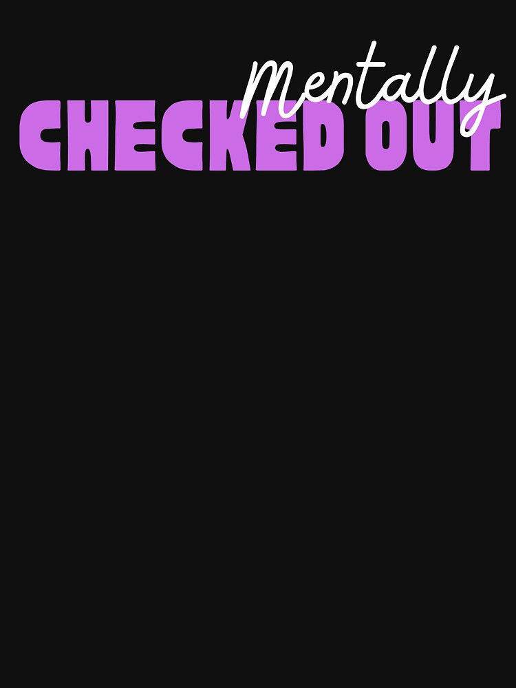 Mentally Checked Out White and Purple Design by SweetAndSpice T-Shirts, Hoodie, Sweatshirt | BlankRebels.com (Image 3)