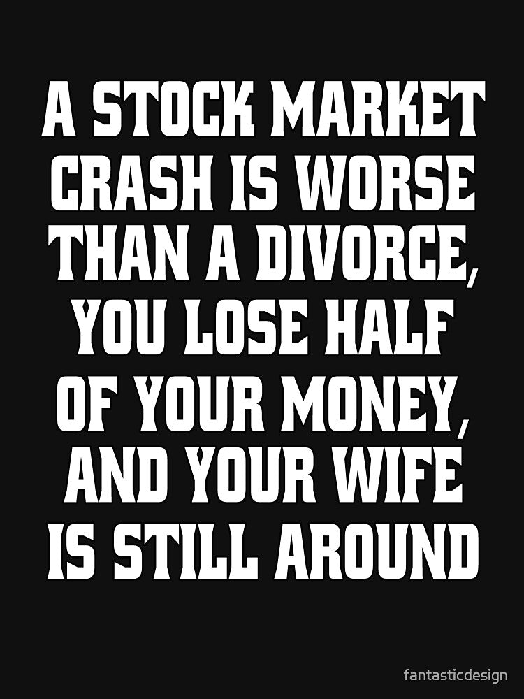 Funny Sarcastic Humor A Stock Market Crash Is Worse Than A Divorce by fantasticdesign T-Shirts, Hoodie, Sweatshirt (Image 3)