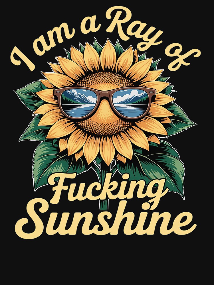 I Am Ray Fucking Sunshine Sunflower Funny T-Shirts, Hoodie, Sweatshirt