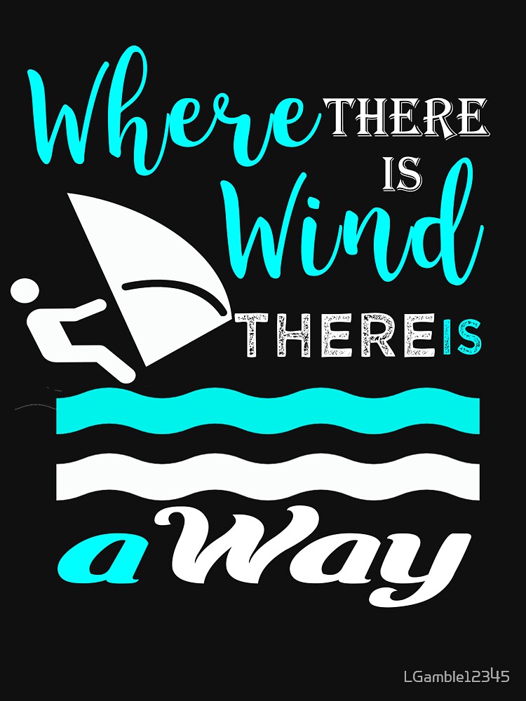 Wind surfing gift   where theres a wind theres a way by LGamble12345 T-Shirts, Hoodie, Sweatshirt | BlankRebels.com (Image 3)