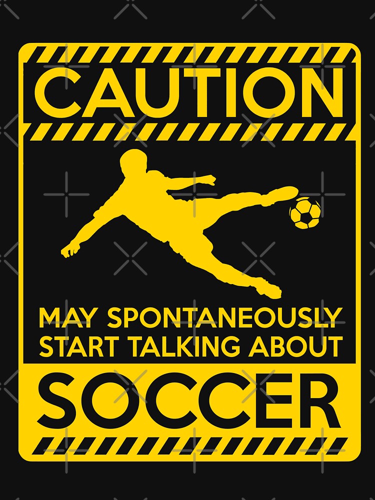 Caution may spontaneously start talking about soccer by goodtogotees
