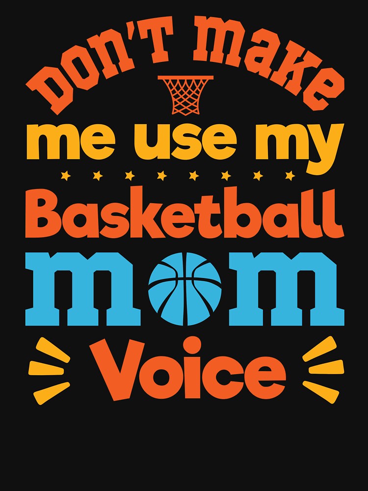 Don't Make Me Use My Basketball Mom Voice: Basketball Mom Funny Gift - Basketball by Adexyl T-Shirts, Hoodie,... (Image 3)