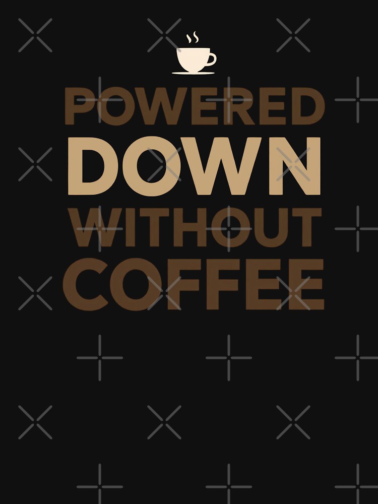 Powered Down Without Coffee Funny Caffeine Quote by Katzpy T-Shirts, Hoodie, Sweatshirt | BlankRebels.com (Image 3)