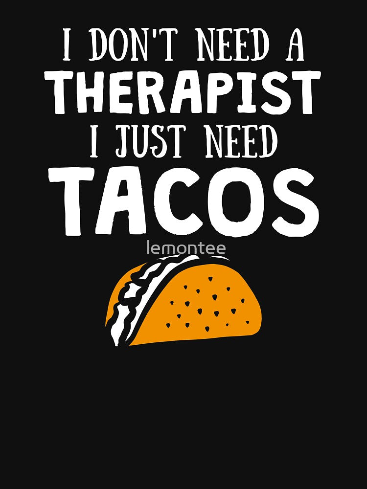 I don't need a therapist I just need Tacos for Taco Lovers by lemontee T-Shirts, Hoodie, Sweatshirt (Image 3)