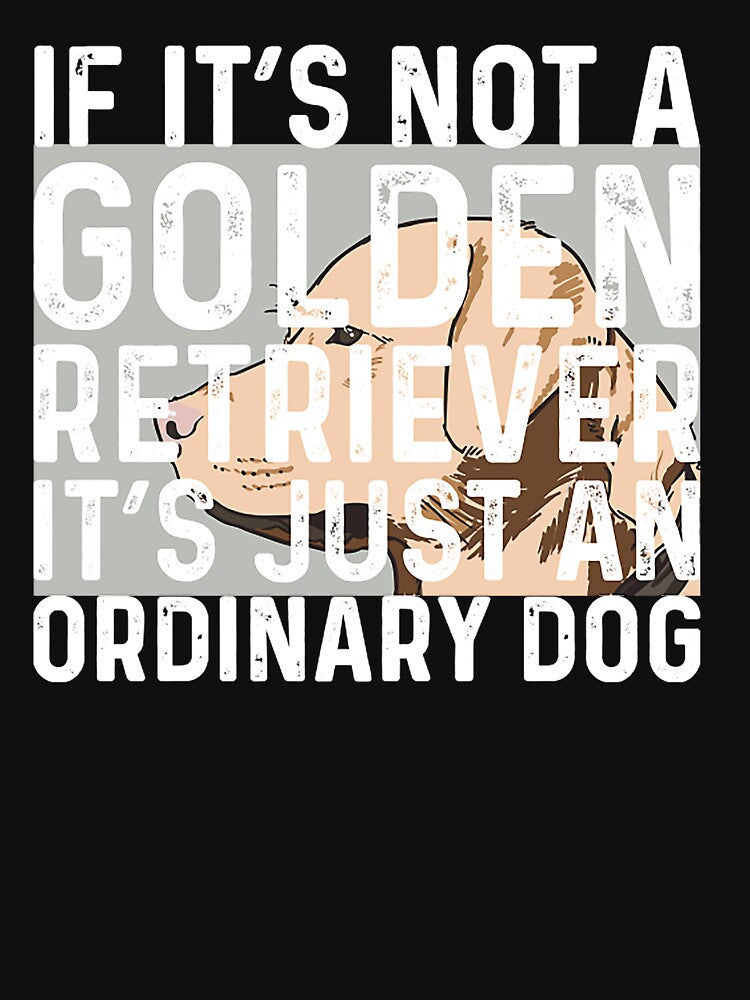 If 'S Not Golden Retriever 'S Just Ordinary Dog T-Shirts, Hoodie, Sweatshirt