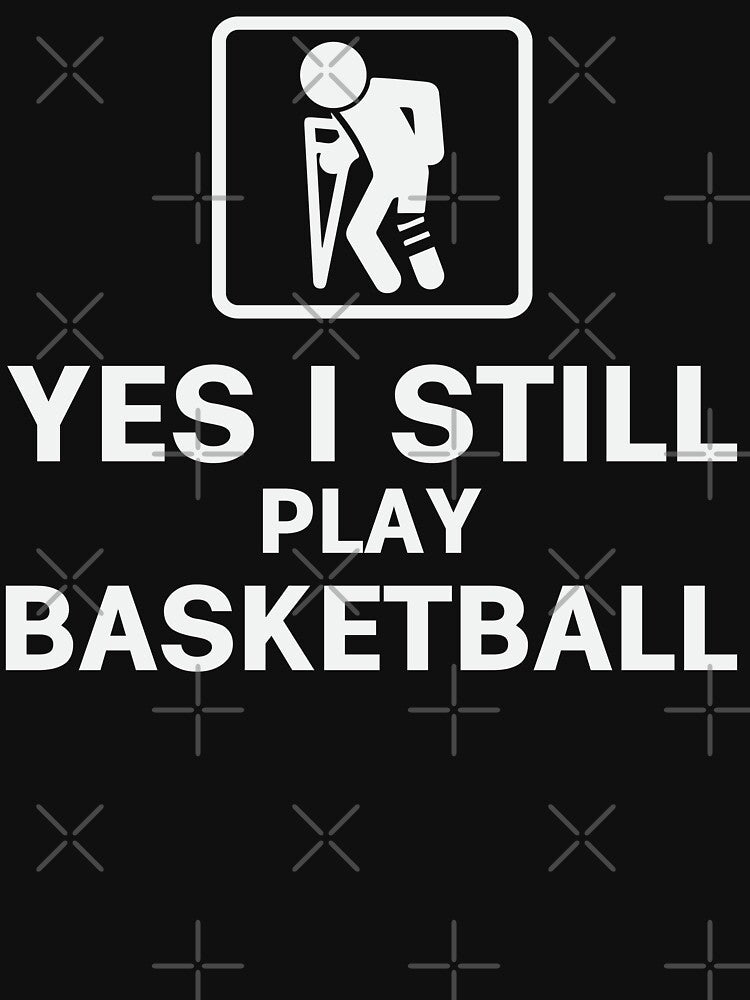 Yes I Still Play Basketball by tmerchtrends T-Shirts, Hoodie, Sweatshirt | BlankRebels.com (Image 3)