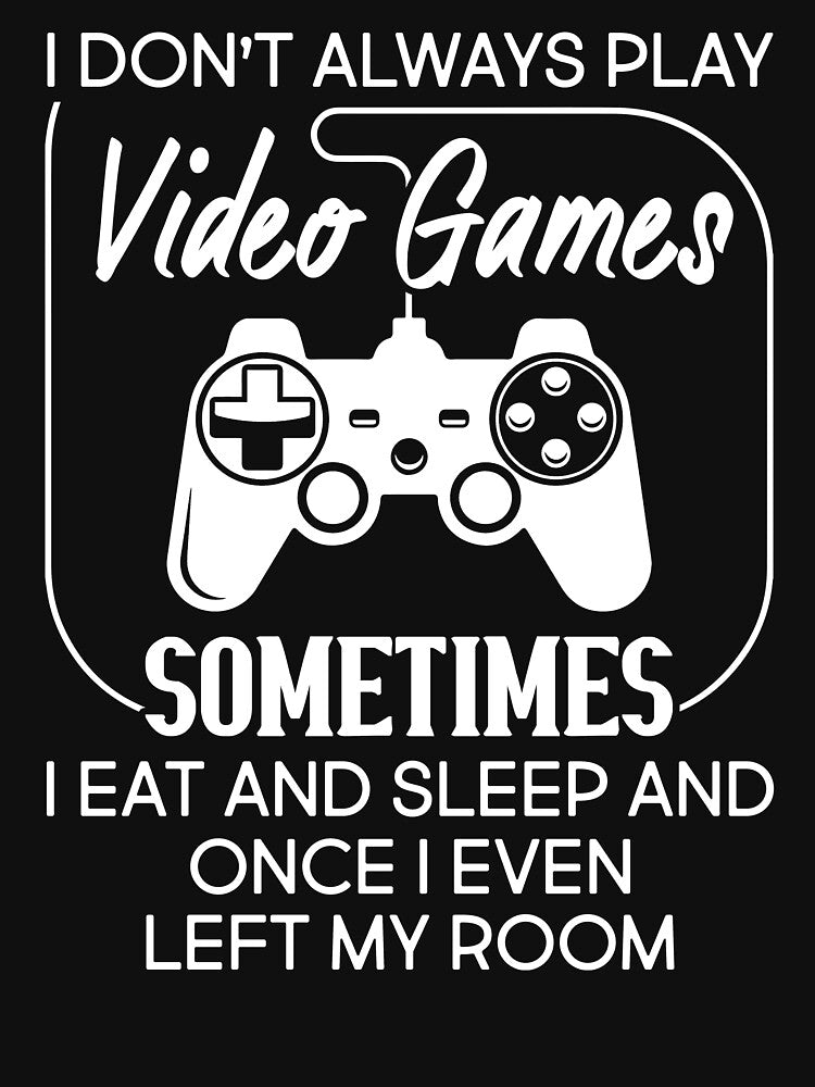 I Don't Always Play Video Game Sometimes I Eat And Sleep by SunsetGloww T-Shirts, Hoodie, Sweatshirt (Image 3)
