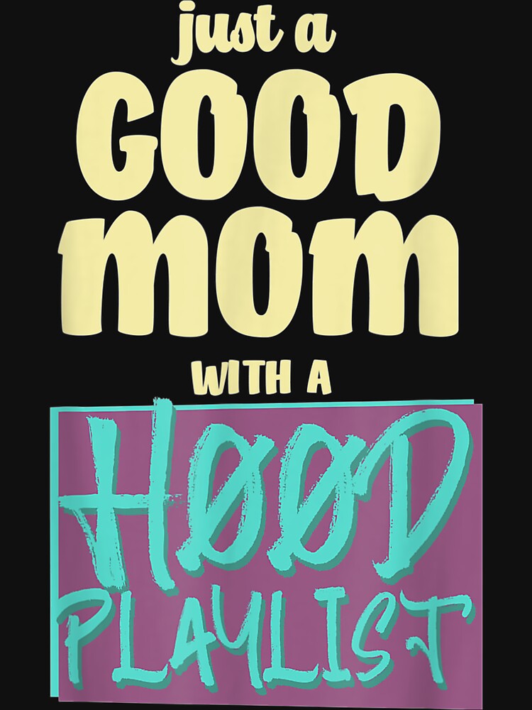 Just A Good Mom With A Hood Playlis by ArtsByMichelle T-Shirts, Hoodie, Sweatshirt | BlankRebels.com (Image 3)