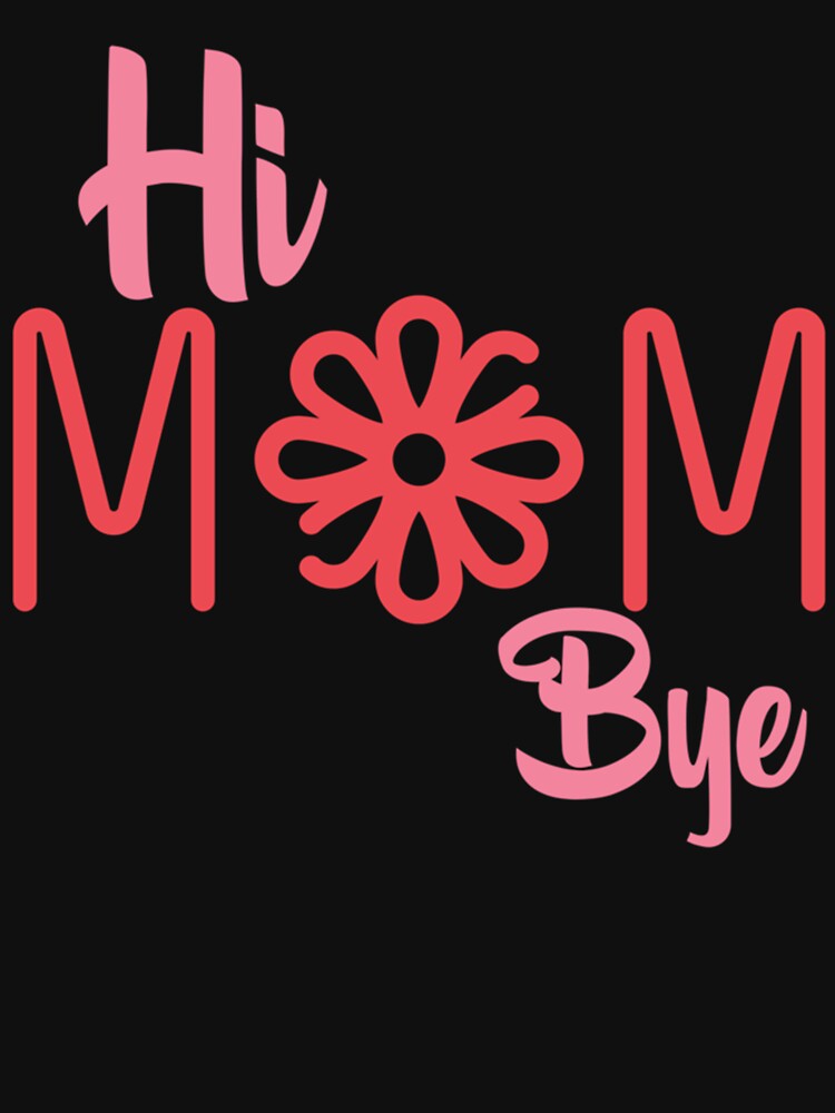 Hi Mom Bye Mom Valentine Gift by MammClothingg T-Shirts, Hoodie, Sweatshirt | BlankRebels.com (Image 3)