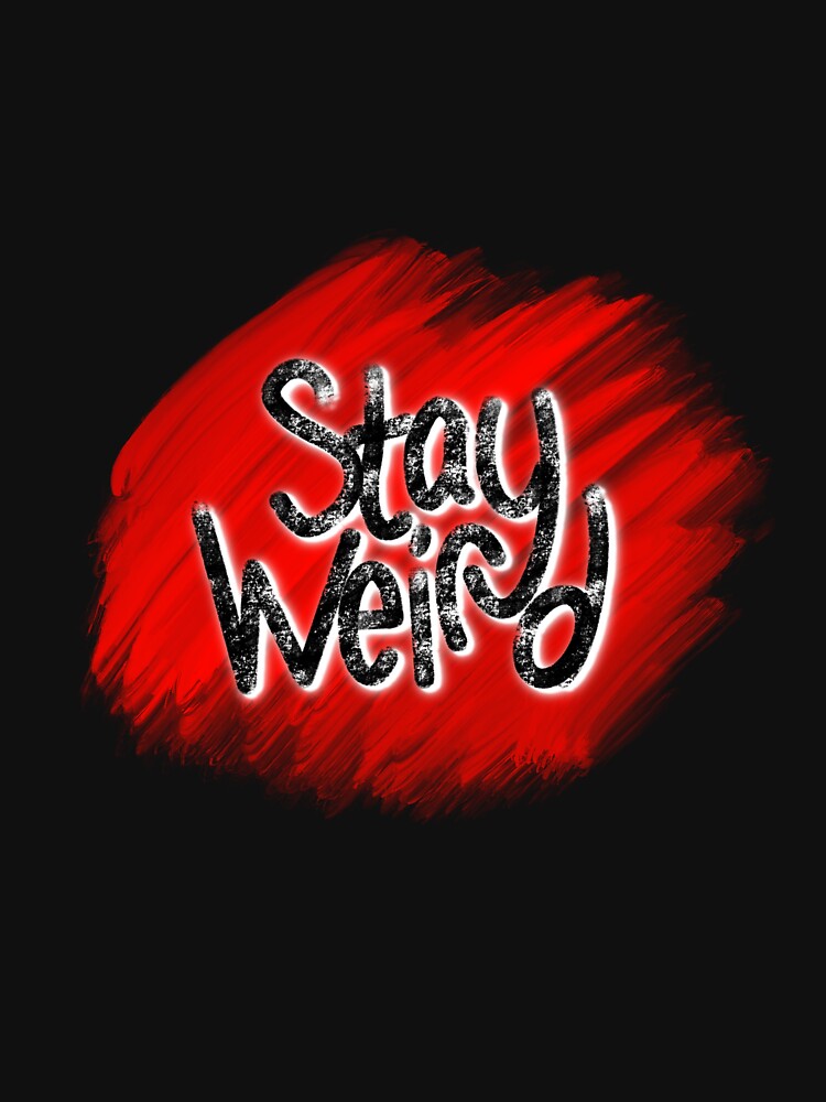 Stay weird! by ArtistryUnknown T-Shirts, Hoodie, Sweatshirt | BlankRebels.com (Image 3)