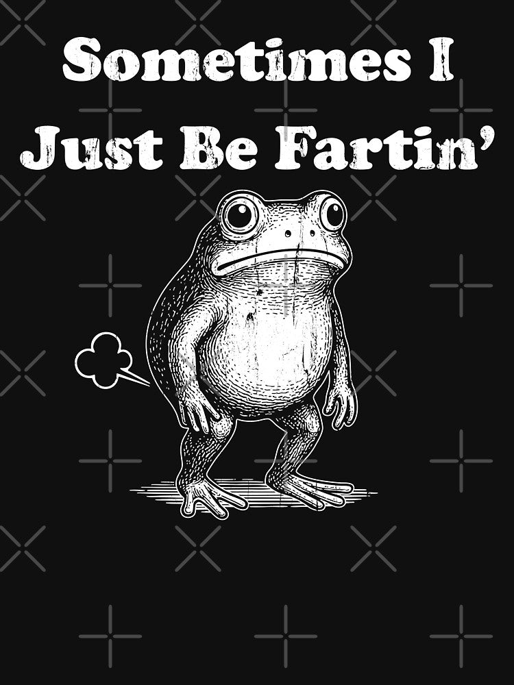 Sometimes I Just Be Fartin', Funny Frog Meme Design Humor by Torionrad T-Shirts, Hoodie, Sweatshirt (Image 3)