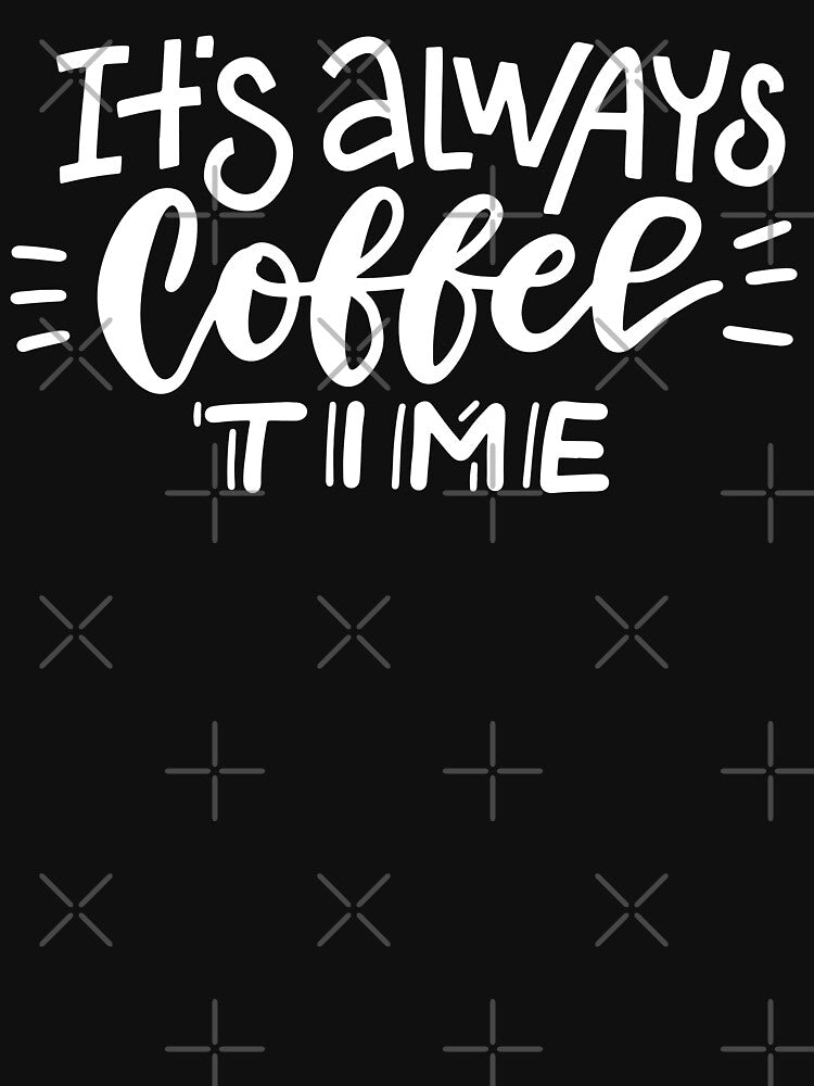 It's Always Coffee Time by razvigod T-Shirts, Hoodie, Sweatshirt | BlankRebels.com (Image 3)