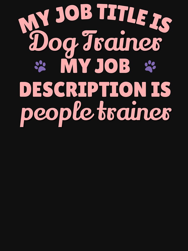 Copy of Copy of My job description is people trainer Dog trainer tshirt by JadedDesign Hoodie, Sweatshirt (Image 3)
