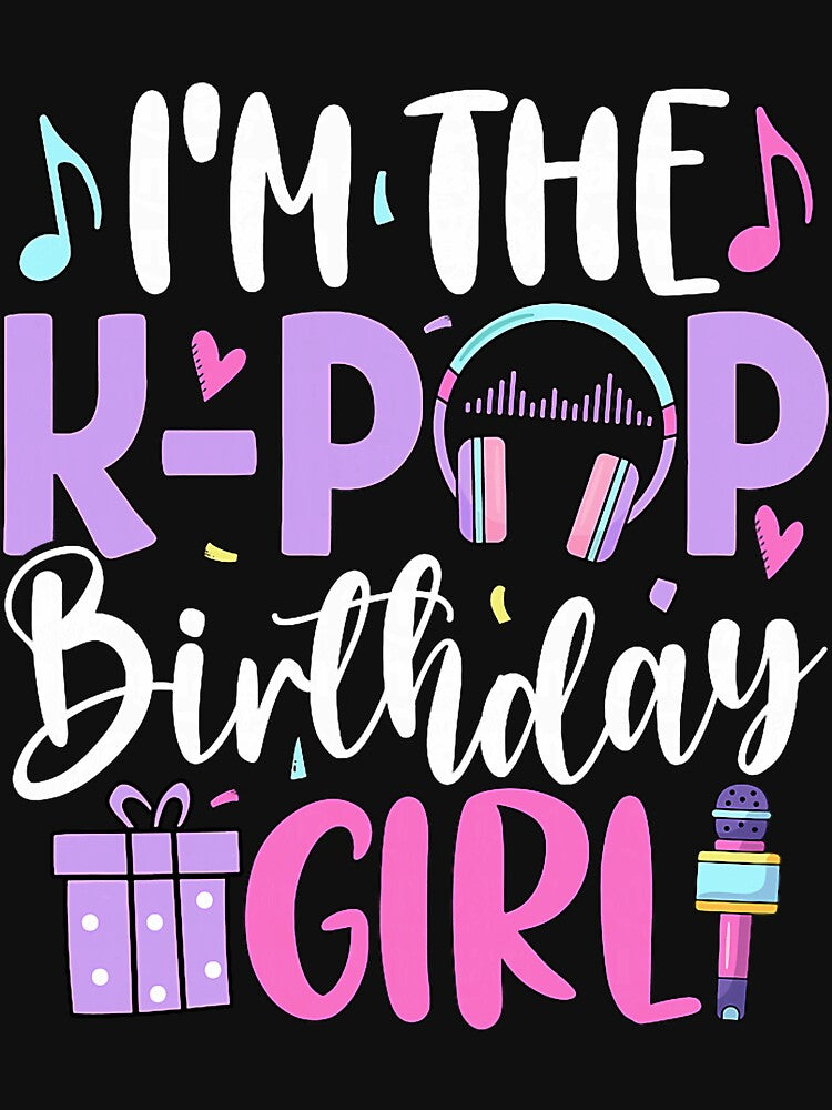 I'm The K Pop Birthday Girl Korean Pop Birthday Party by mjohnson9 T-Shirts, Hoodie, Sweatshirt | BlankRebels.com (Image 3)