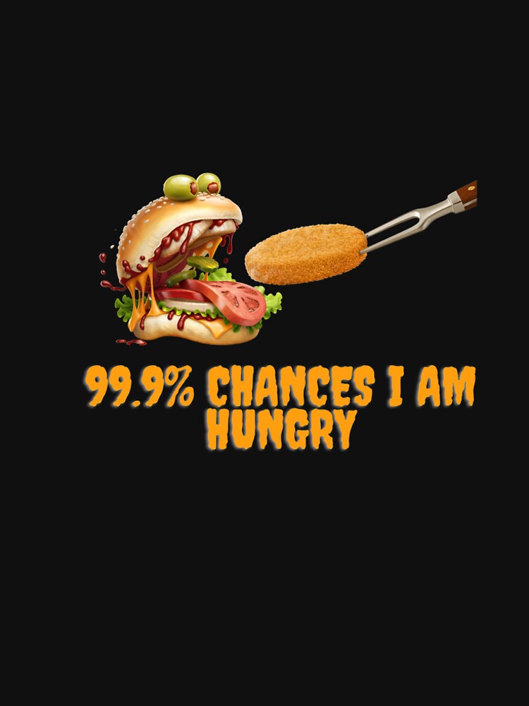 99.9% chances I am hungry monster burger by utile style T-Shirts, Hoodie, Sweatshirt | BlankRebels.com (Image 2)