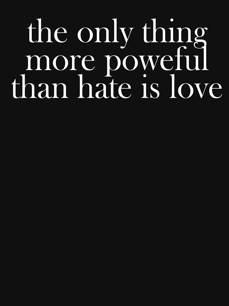 The Only Thing More Powerful Than Hate Is Love by mlodiljoni T-Shirts, Hoodie, Sweatshirt | BlankRebels.com (Image 3)