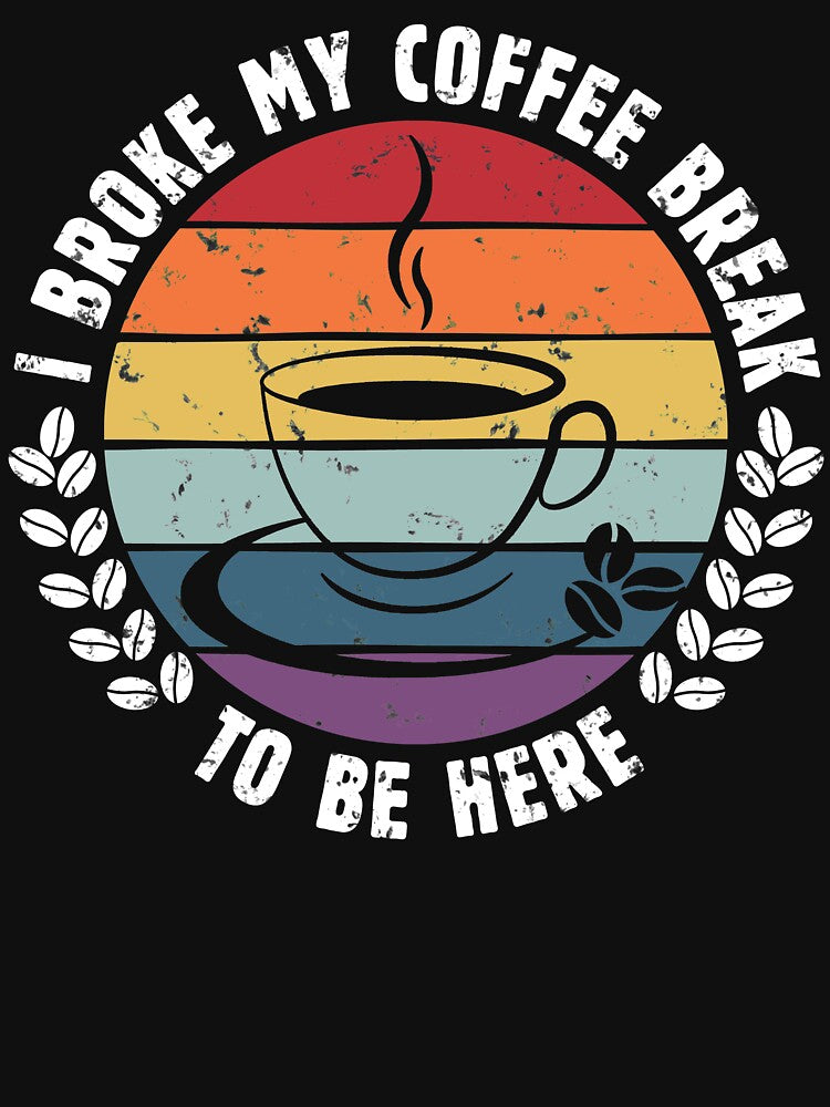 I Broke My Coffee Break Be Here Funny Vintage Retro Sarcastic Saying True Coffee Lover Who Doesn'T Like Office Meetings Funny Coffee Lover Mugs T-Shirts, Hoodie, Sweatshirt