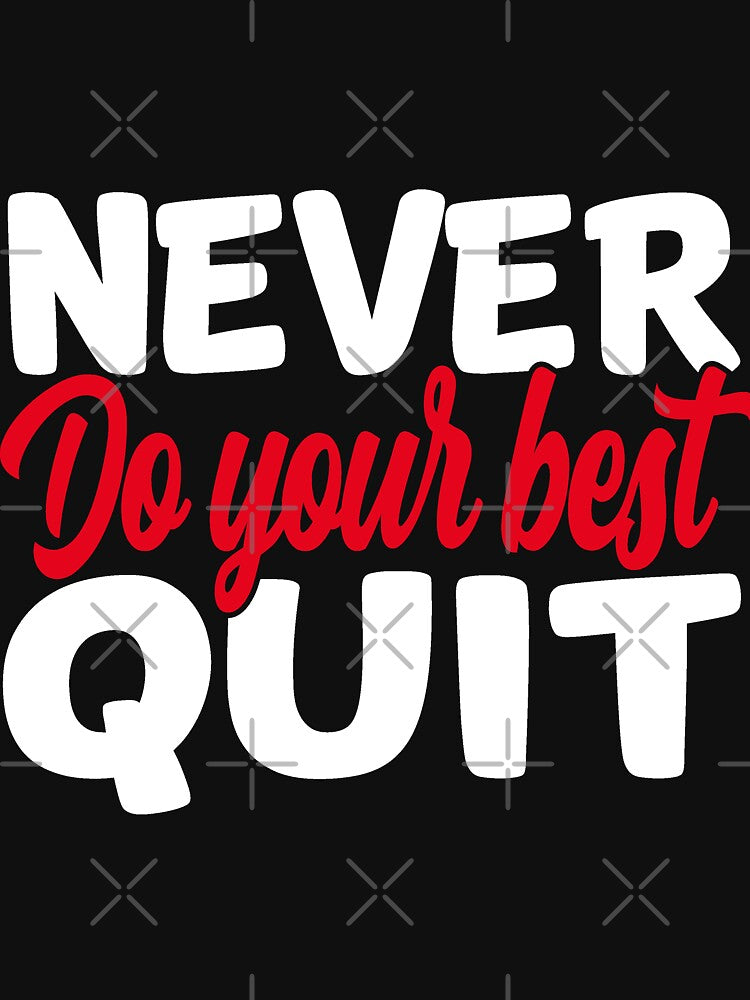 Never do your best quit by AllboutTeesigns T-Shirts, Hoodie, Sweatshirt | BlankRebels.com (Image 3)
