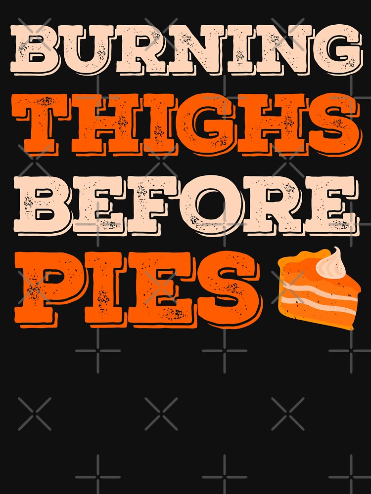 Burning Thighs Before Pies Funny Turkey Trot Running by artworkbyrihen T-Shirts, Hoodie, Sweatshirt (Image 3)