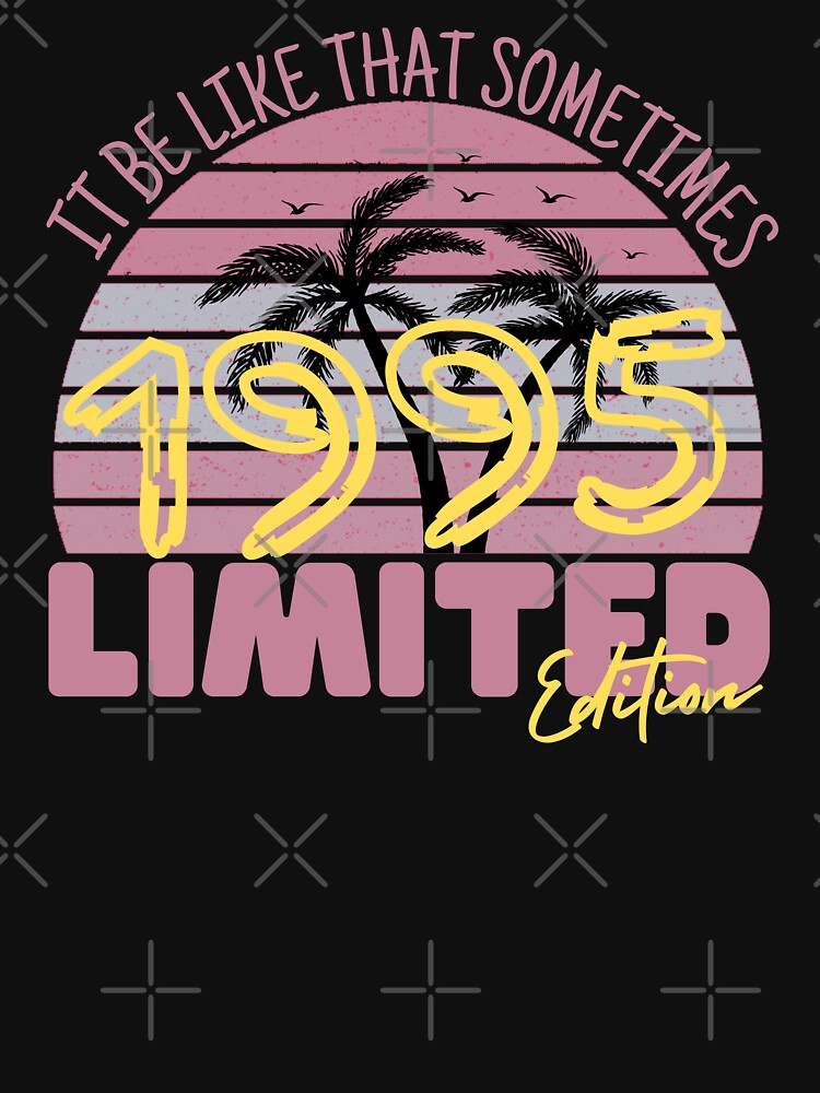 funny quote birthday retro gift for people who born in 1995 by salahnewdesign T-Shirts, Hoodie, Sweatshirt (Image 3)