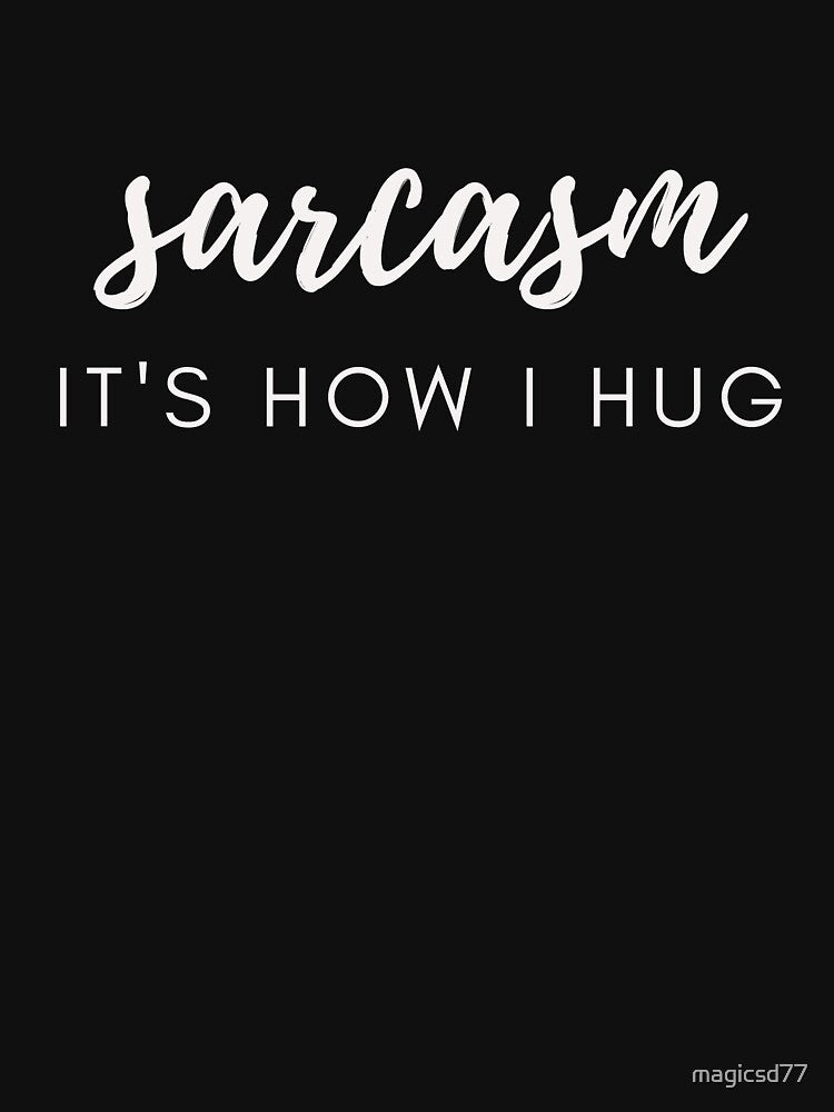 Sarcasm It's How I Hug Funny Sarcastic Joke by MagicSD Designs T-Shirts, Hoodie, Sweatshirt | BlankRebels.com (Image 3)