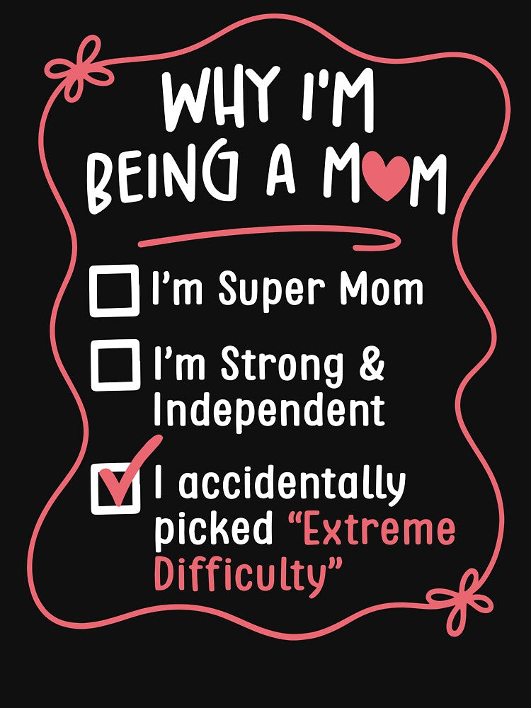 Why I'm Being A Mom I Accidentally Picked Extreme Difficulty Funny Mothers Day by jakaun T-Shirts, Hoodie,... (Image 3)