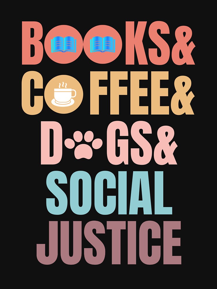 Books And Coffee And Dogs And Social Justice by Binohshop T-Shirts, Hoodie, Sweatshirt | BlankRebels.com (Image 3)