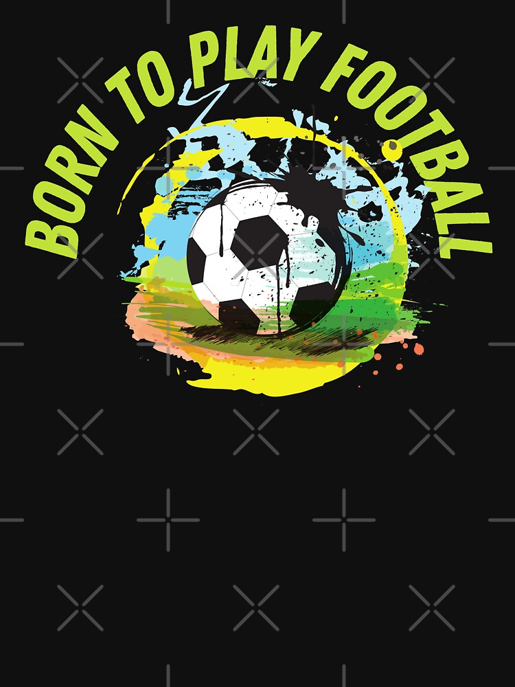 Born to Play Football | footballer sport by PeaceyArt