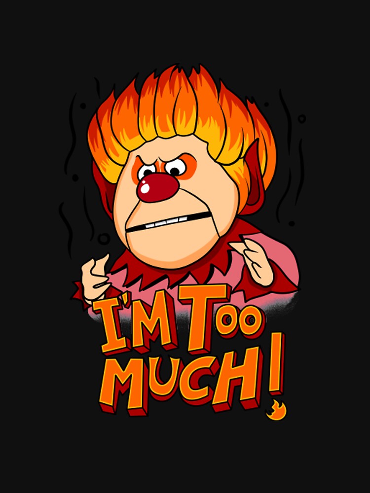 Heat miser ! I am too much by wrongcamouflage T-Shirts, Hoodie, Sweatshirt | BlankRebels.com (Image 3)