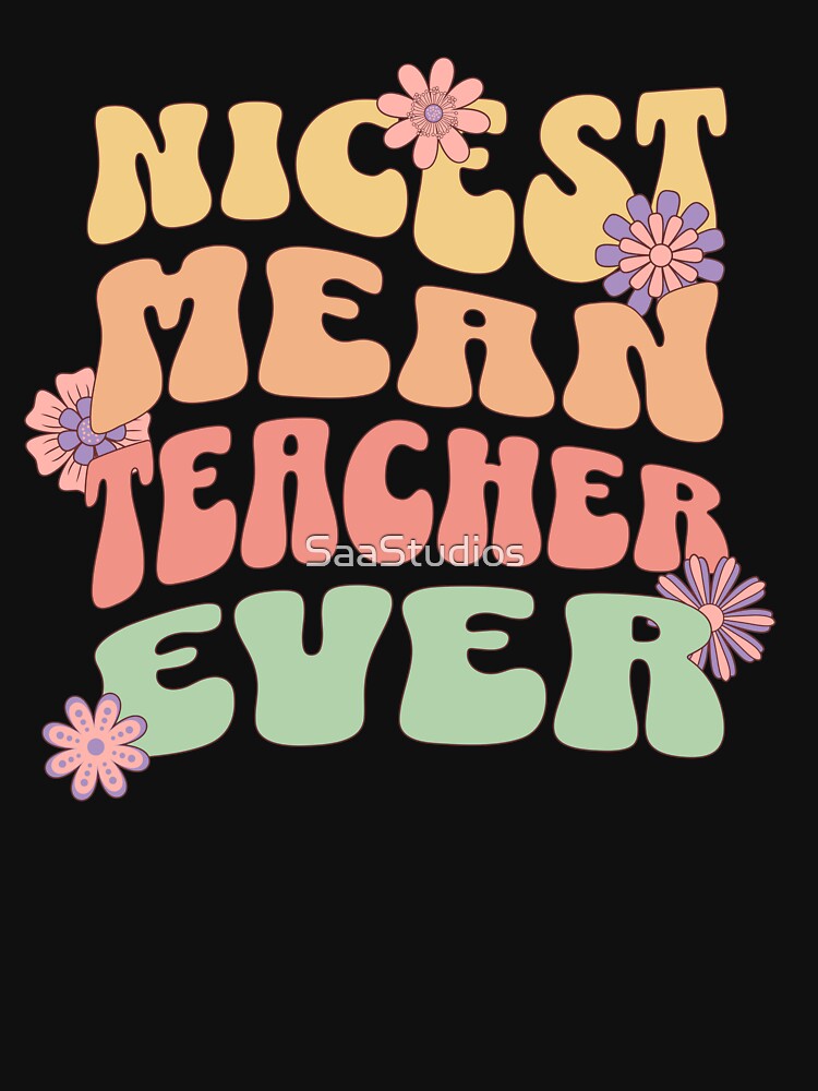 Nicest Mean Teacher Ever Funny Groovy by SaaStudios