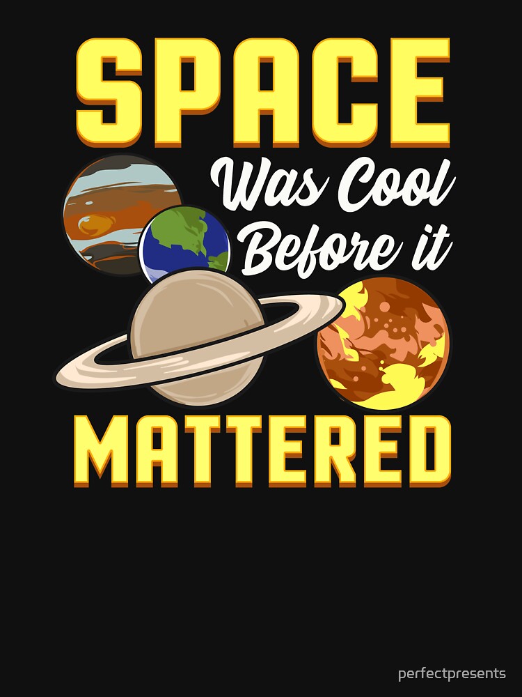 Cute & Funny Space Was Cool Before It Mattered Pun by perfectpresents T-Shirts, Hoodie, Sweatshirt (Image 3)