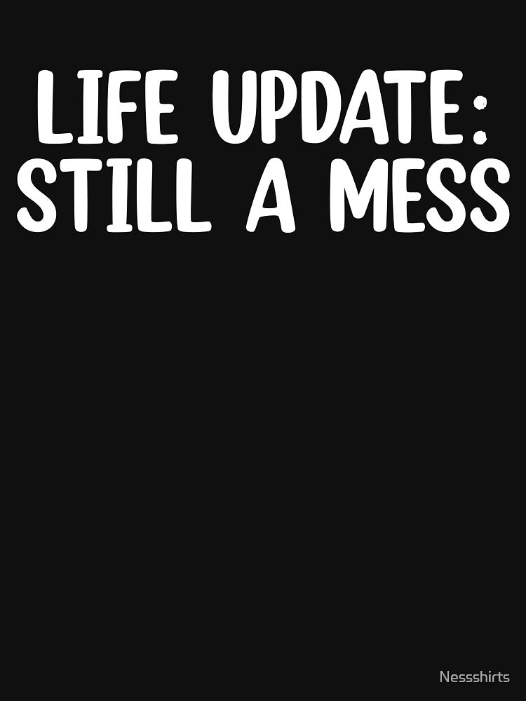 Life Update Still A Mess A Mom Messy Life by Nessshirts T-Shirts, Hoodie, Sweatshirt | BlankRebels.com (Image 3)