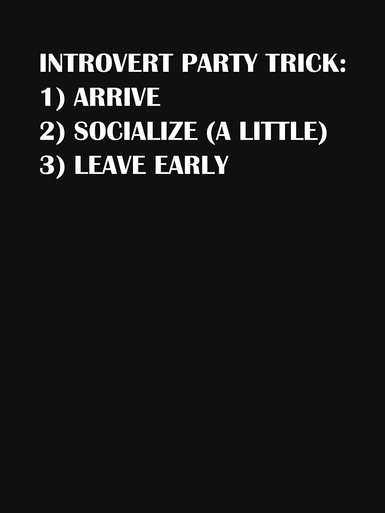 Introvert Party Trick: Arrive, Socialize (a little), Leave Early / Introvert Joke Funny T-Shirt Label by... (Image 3)