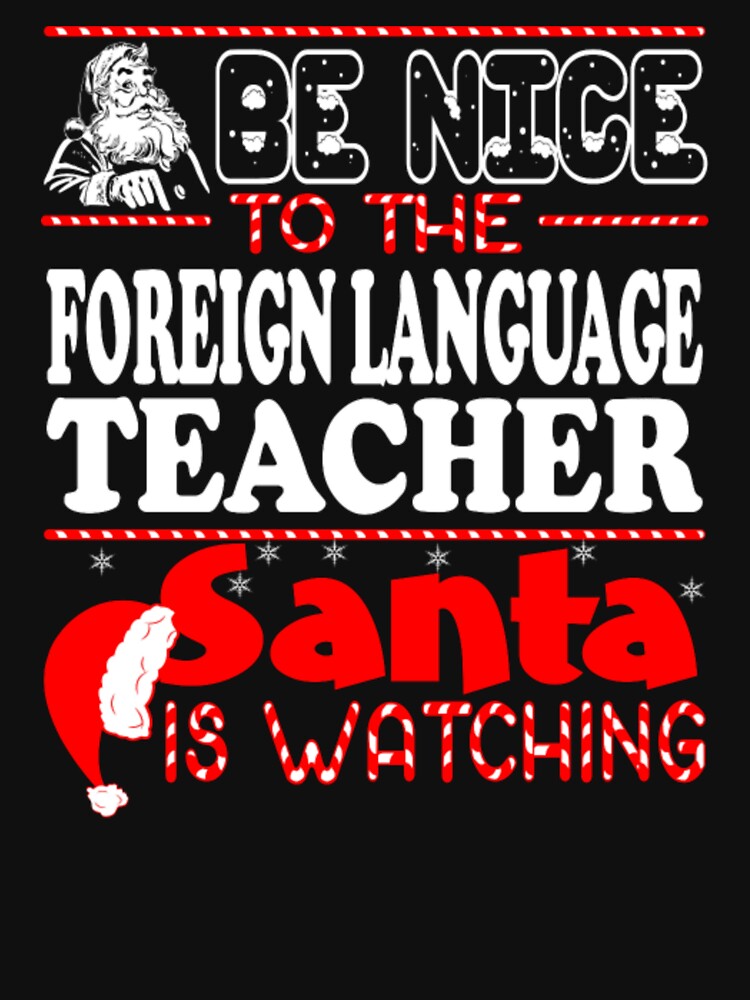 Be Nice To Foreign Language Teacher Santa Watching by aryagiri T-Shirts, Hoodie, Sweatshirt | BlankRebels.com (Image 3)