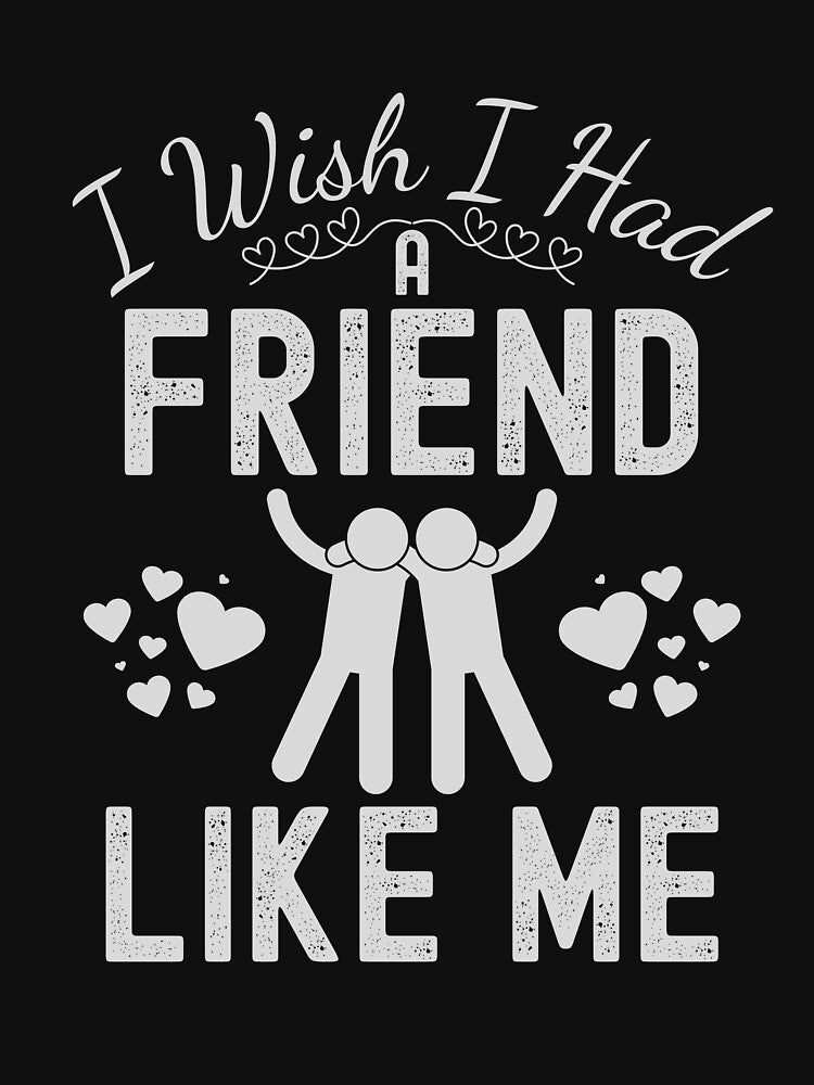 I Wish I Had a Friend Like Me Funny Best Friend by KayanaStore T-Shirts, Hoodie, Sweatshirt | BlankRebels.com (Image 3)