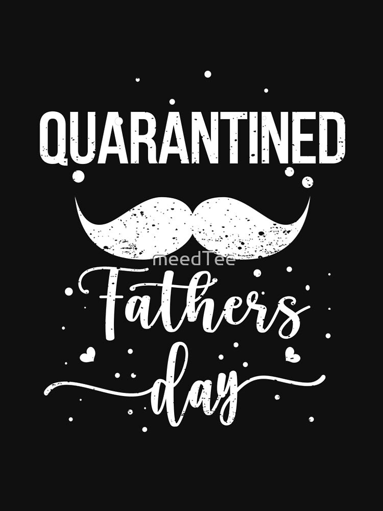 Quarantined Fathers Day | Fathers Day 2020 | Quarantined Dad by meedTee T-Shirts, Hoodie, Sweatshirt (Image 2)
