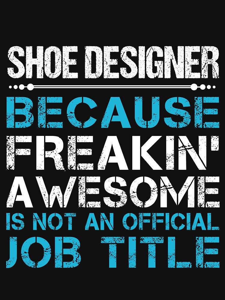Shoe Designer T Shirt - Freaking Awesome Job Gift Item Tee by oetate4774
