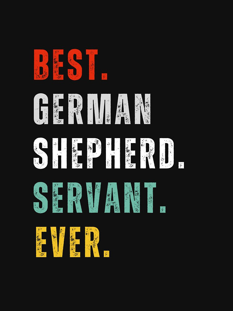 German Shepherd - Best Servant Ever - Typography Designs for Dog Lovers by Techflare T-Shirts, Hoodie, Sweatshirt (Image 2)