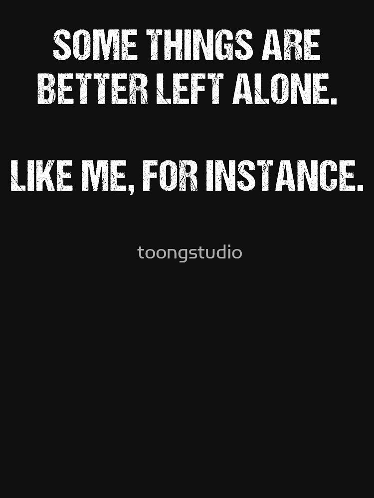 Funny Introvert, Some Things Are Better Left Alone Like Me For Instance, Sarcastic, Funny Sayings Introvert, ... (Image 3)