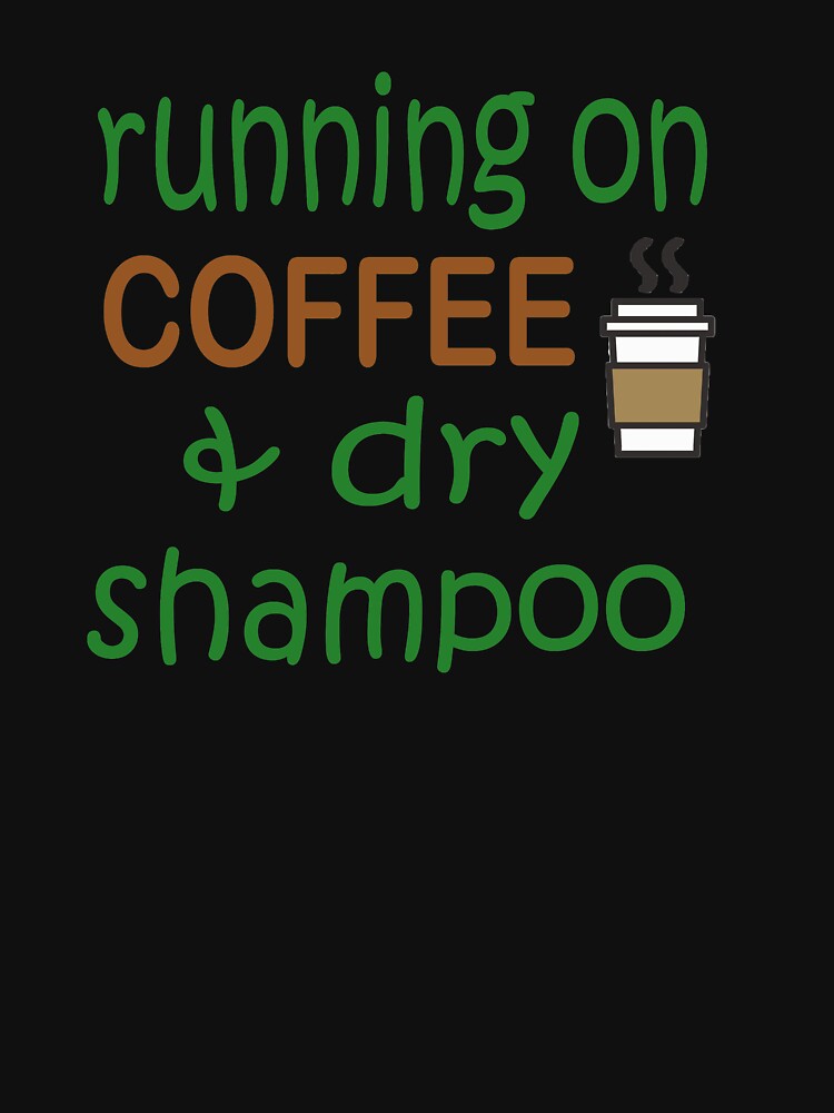 running on coffee and dry shampoo sweatshirt by cercleshop T-Shirts, Hoodie | BlankRebels.com (Image 3)