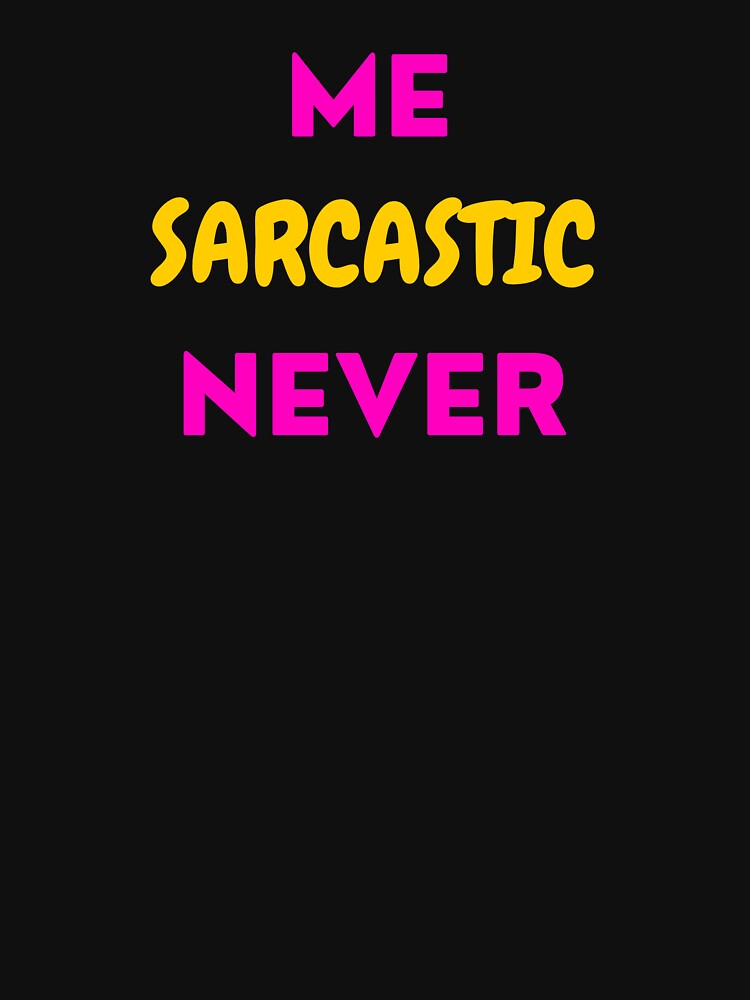 Me sarcastic never by Helloboutique T-Shirts, Hoodie, Sweatshirt | BlankRebels.com (Image 3)