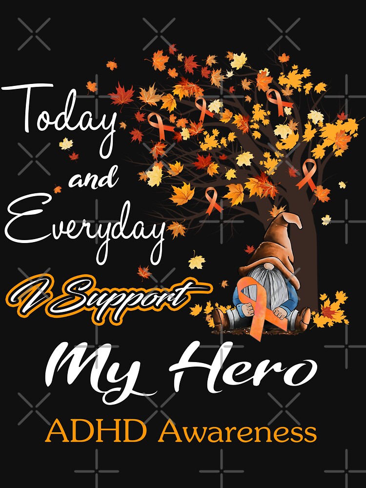 ADHD Awareness - Today and Everyday i support My Hero by Aaron309 T-Shirts, Hoodie, Sweatshirt | BlankRebels.com (Image 3)
