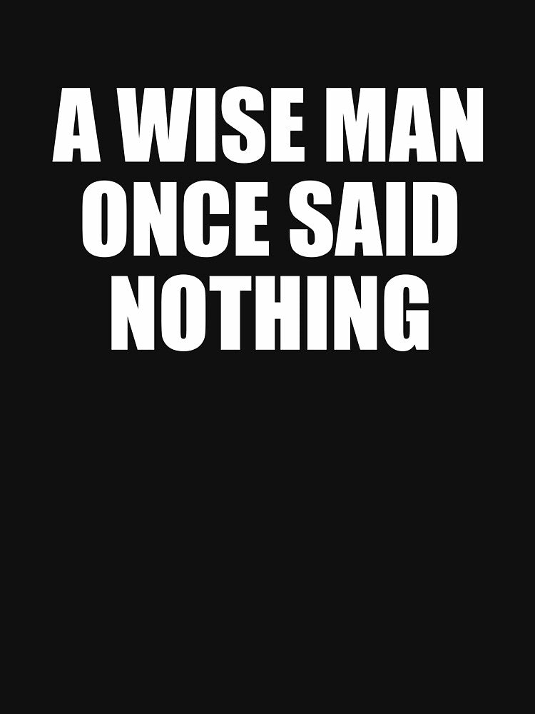 A Wise Man Once Said Nothing by mhernaevily T-Shirts, Hoodie, Sweatshirt | BlankRebels.com (Image 3)